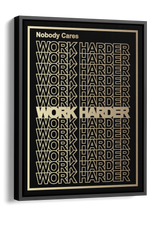 Work Harder Nobody Cares